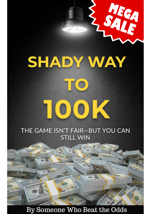 A SHADY WAY TO 100K—The Game Isn’t Fair, But You Can Still Win (Ebook)